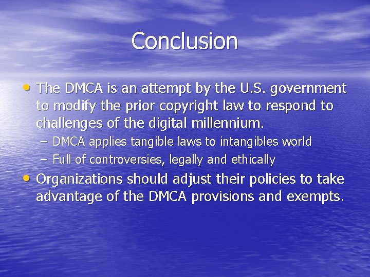 Conclusion • The DMCA is an attempt by the U. S. government to modify
