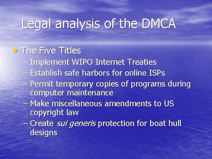 Legal analysis of the DMCA • The Five Titles – Implement WIPO Internet Treaties