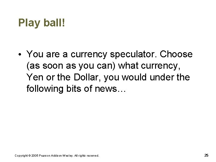 Play ball! • You are a currency speculator. Choose (as soon as you can)