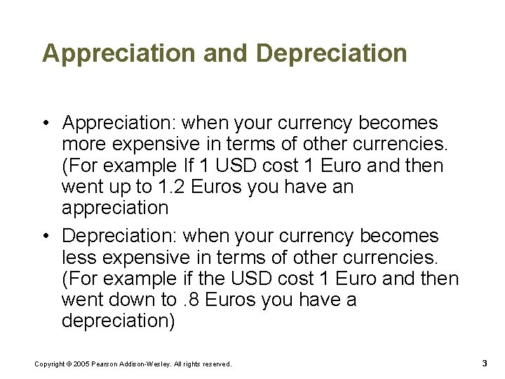 Appreciation and Depreciation • Appreciation: when your currency becomes more expensive in terms of