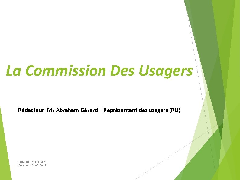 La Commission Des Usagers Rédacteur: Mr Abraham Gérard – Représentant des usagers (RU) Tous