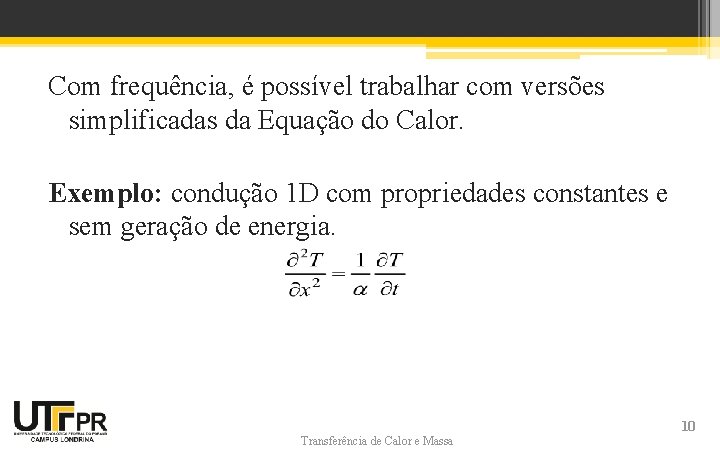 Com frequência, é possível trabalhar com versões simplificadas da Equação do Calor. Exemplo: condução Com frequência, é possível trabalhar com versões simplificadas da Equação do Calor. Exemplo: condução