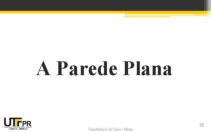 A Parede Plana Transferência de Calor e Massa 23 A Parede Plana Transferência de Calor e Massa 23