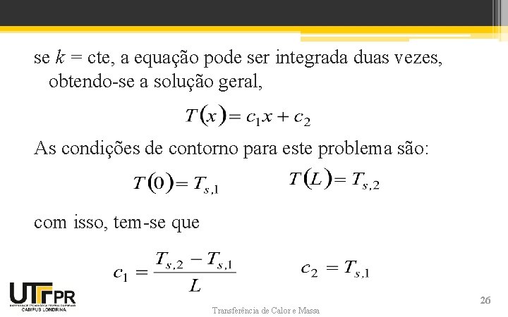 se k = cte, a equação pode ser integrada duas vezes, obtendo-se a solução se k = cte, a equação pode ser integrada duas vezes, obtendo-se a solução