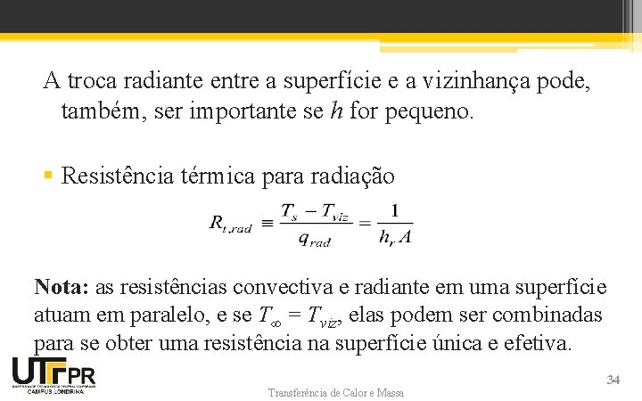 A troca radiante entre a superfície e a vizinhança pode, também, ser importante se A troca radiante entre a superfície e a vizinhança pode, também, ser importante se