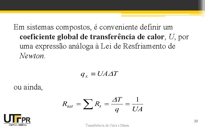 Em sistemas compostos, é conveniente definir um coeficiente global de transferência de calor, U, Em sistemas compostos, é conveniente definir um coeficiente global de transferência de calor, U,