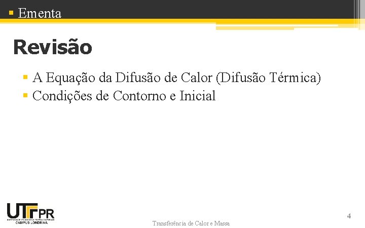 § Ementa Revisão § A Equação da Difusão de Calor (Difusão Térmica) § Condições § Ementa Revisão § A Equação da Difusão de Calor (Difusão Térmica) § Condições