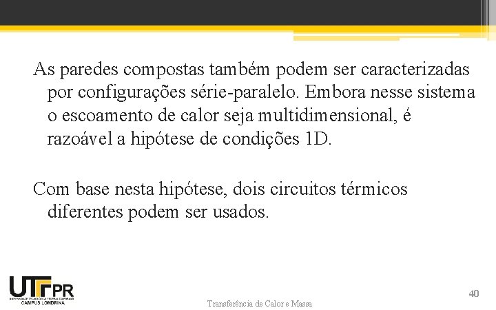 As paredes compostas também podem ser caracterizadas por configurações série-paralelo. Embora nesse sistema o As paredes compostas também podem ser caracterizadas por configurações série-paralelo. Embora nesse sistema o