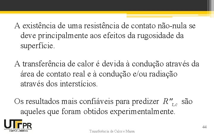 A existência de uma resistência de contato não-nula se deve principalmente aos efeitos da A existência de uma resistência de contato não-nula se deve principalmente aos efeitos da