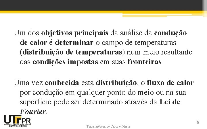 Um dos objetivos principais da análise da condução de calor é determinar o campo Um dos objetivos principais da análise da condução de calor é determinar o campo