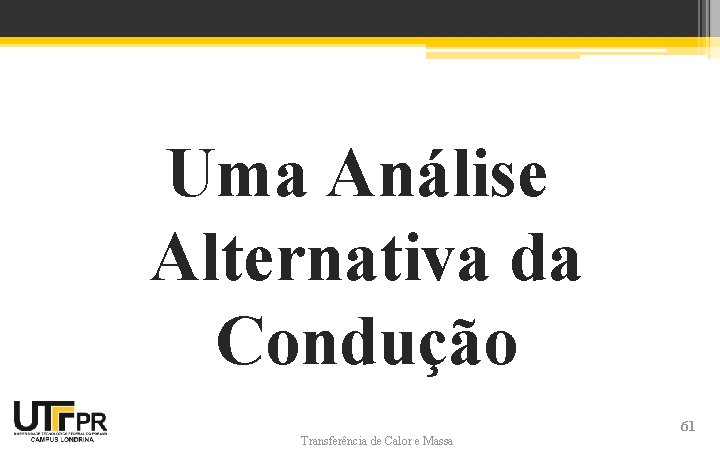 Uma Análise Alternativa da Condução Transferência de Calor e Massa 61 Uma Análise Alternativa da Condução Transferência de Calor e Massa 61