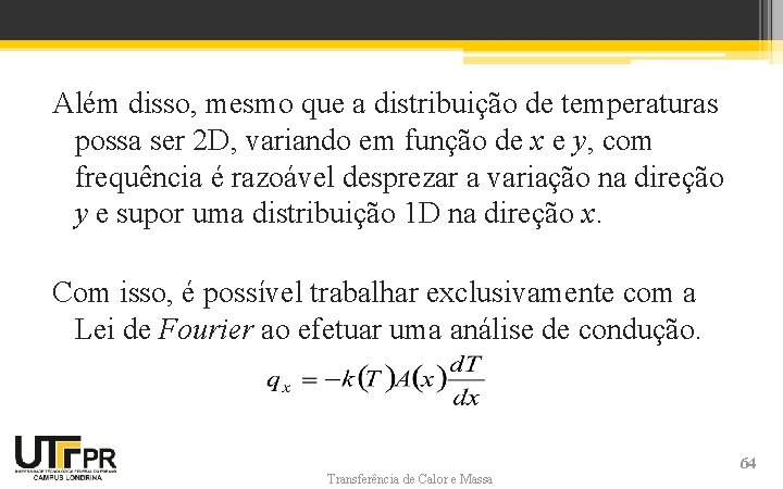 Além disso, mesmo que a distribuição de temperaturas possa ser 2 D, variando em Além disso, mesmo que a distribuição de temperaturas possa ser 2 D, variando em