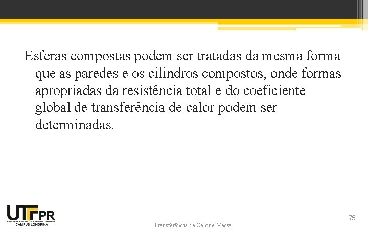 Esferas compostas podem ser tratadas da mesma forma que as paredes e os cilindros Esferas compostas podem ser tratadas da mesma forma que as paredes e os cilindros