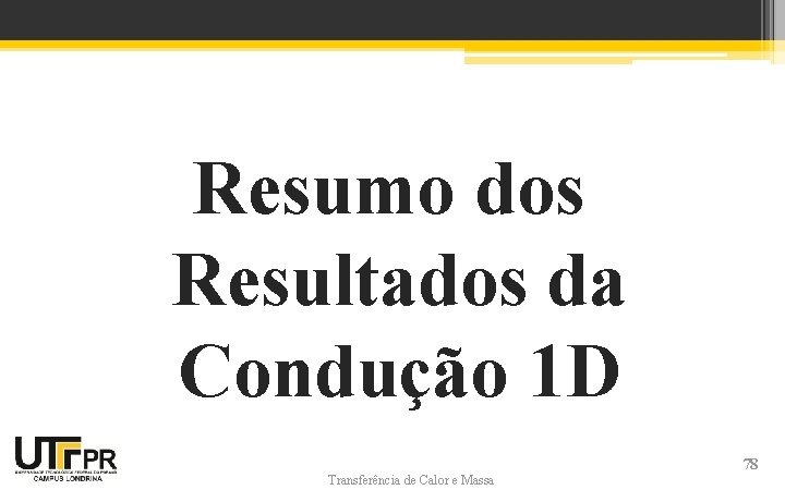 Resumo dos Resultados da Condução 1 D Transferência de Calor e Massa 78 Resumo dos Resultados da Condução 1 D Transferência de Calor e Massa 78