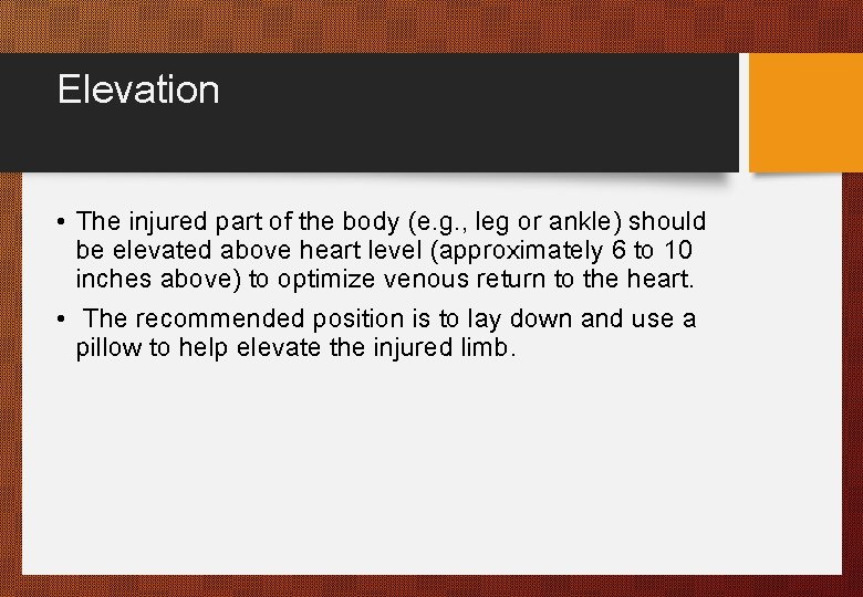 Elevation • The injured part of the body (e. g. , leg or ankle)