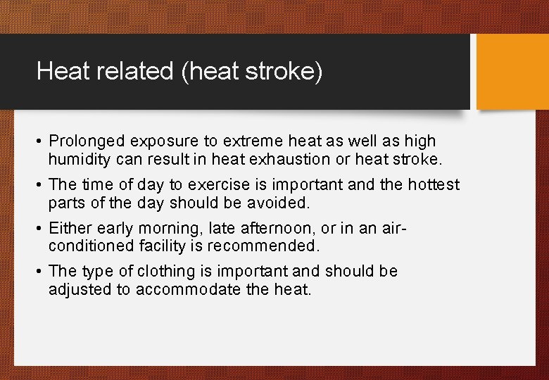 Heat related (heat stroke) • Prolonged exposure to extreme heat as well as high