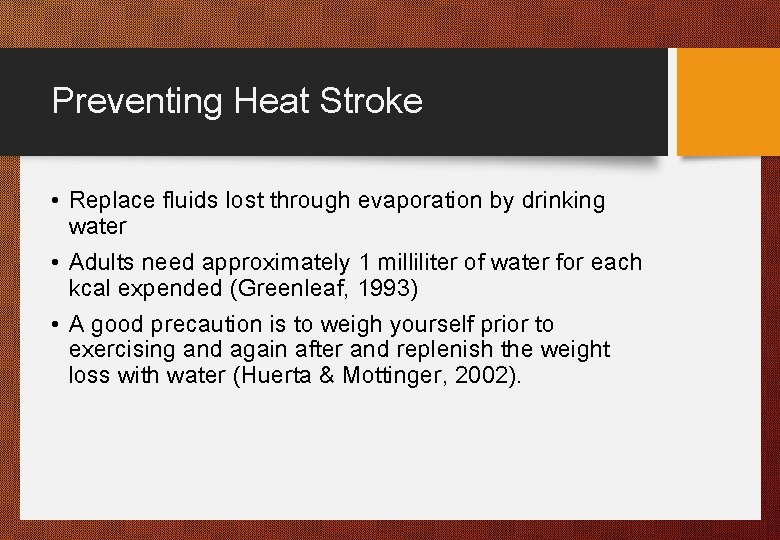 Preventing Heat Stroke • Replace fluids lost through evaporation by drinking water • Adults