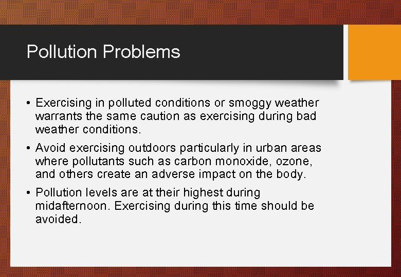 Pollution Problems • Exercising in polluted conditions or smoggy weather warrants the same caution