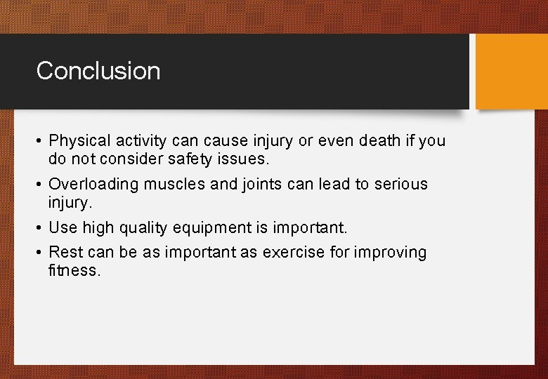 Conclusion • Physical activity can cause injury or even death if you do not