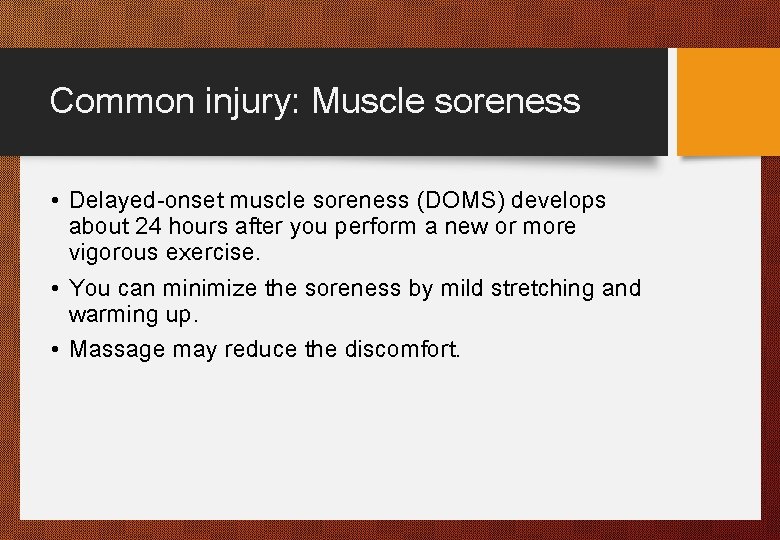 Common injury: Muscle soreness • Delayed-onset muscle soreness (DOMS) develops about 24 hours after