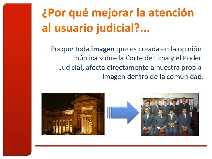 ¿Por qué mejorar la atención al usuario judicial? . . . Porque toda imagen