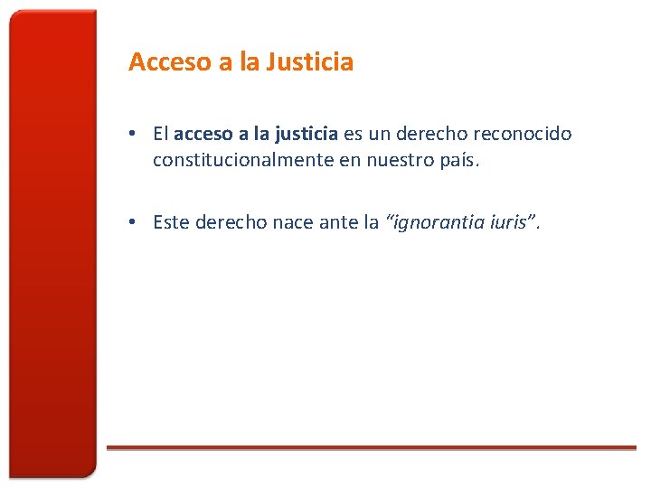 Acceso a la Justicia • El acceso a la justicia es un derecho reconocido