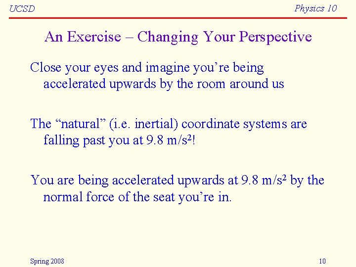Physics 10 UCSD An Exercise – Changing Your Perspective Close your eyes and imagine