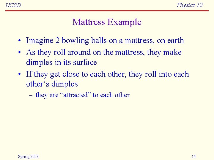 Physics 10 UCSD Mattress Example • Imagine 2 bowling balls on a mattress, on