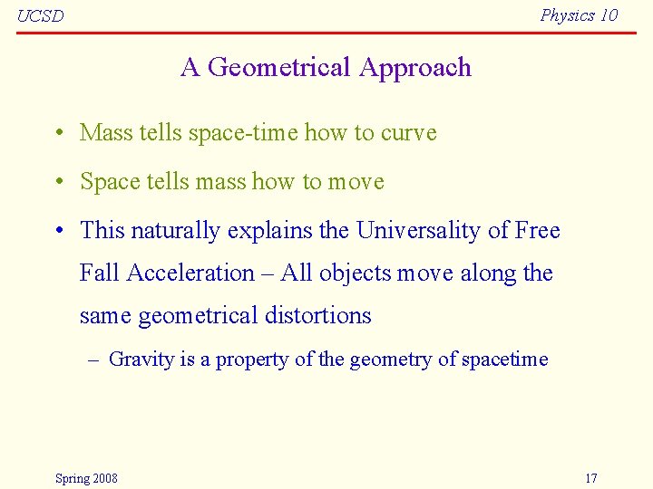 Physics 10 UCSD A Geometrical Approach • Mass tells space-time how to curve •
