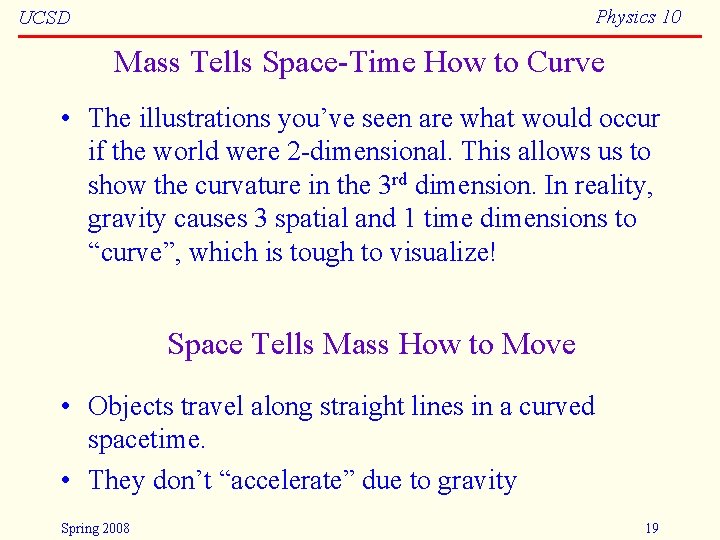 Physics 10 UCSD Mass Tells Space-Time How to Curve • The illustrations you’ve seen