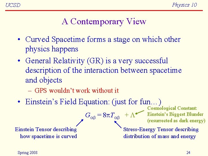 Physics 10 UCSD A Contemporary View • Curved Spacetime forms a stage on which