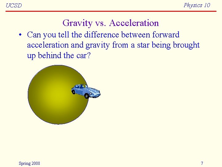 Physics 10 UCSD Gravity vs. Acceleration • Can you tell the difference between forward