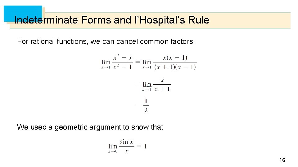 Indeterminate Forms and l’Hospital’s Rule For rational functions, we cancel common factors: We used