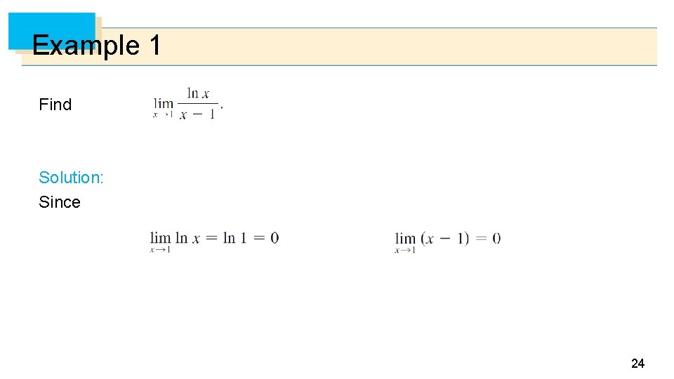 Example 1 Find Solution: Since and 24 