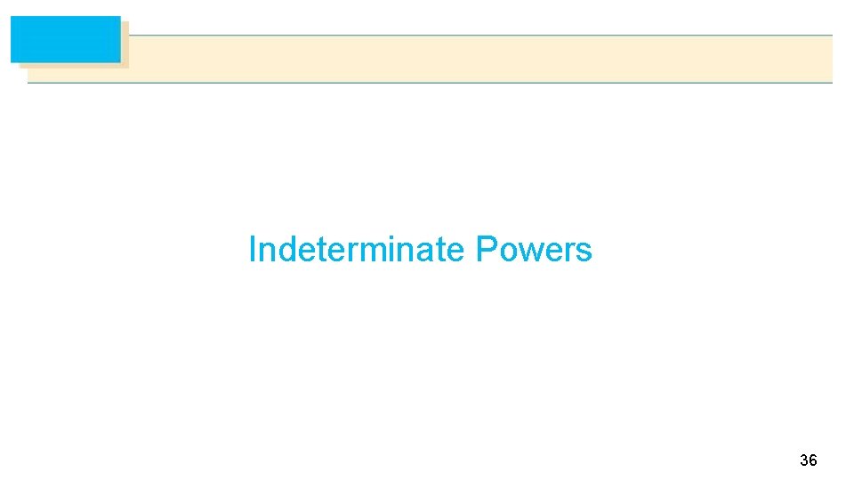 Indeterminate Powers 36 
