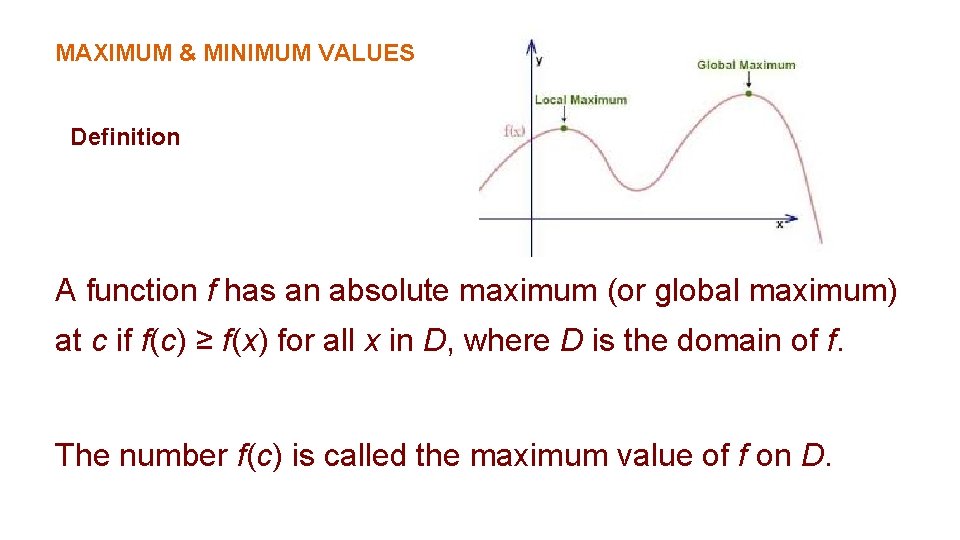 MAXIMUM & MINIMUM VALUES Definition A function f has an absolute maximum (or global