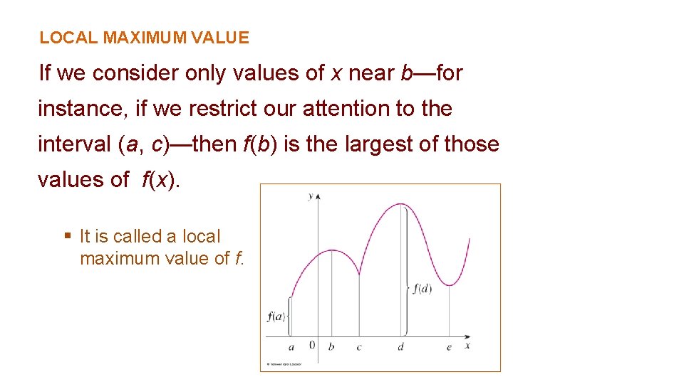 LOCAL MAXIMUM VALUE If we consider only values of x near b—for instance, if