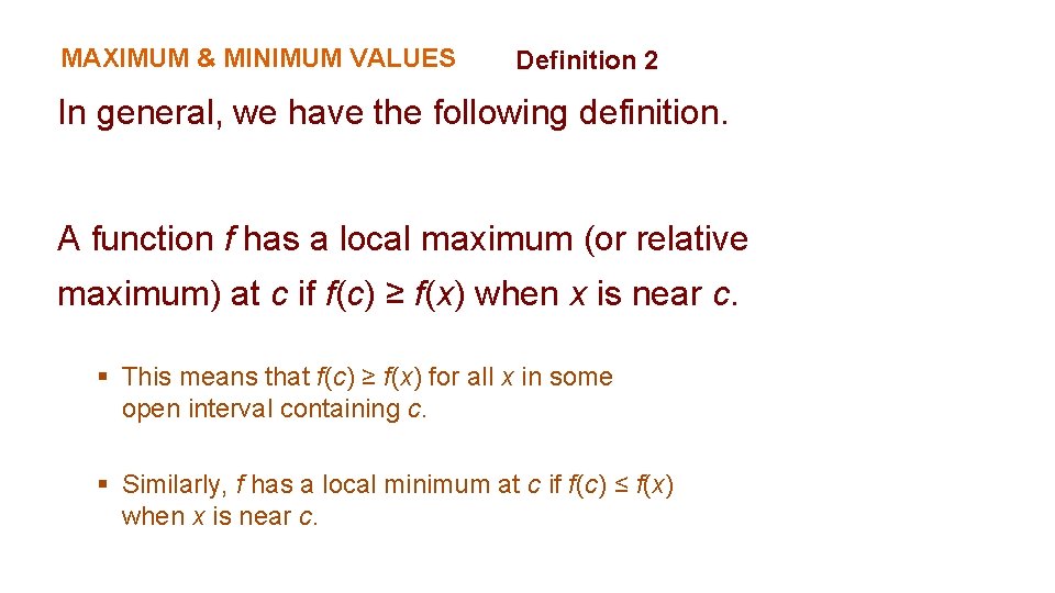 MAXIMUM & MINIMUM VALUES Definition 2 In general, we have the following definition. A