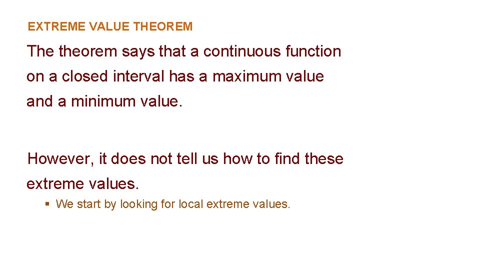 EXTREME VALUE THEOREM The theorem says that a continuous function on a closed interval