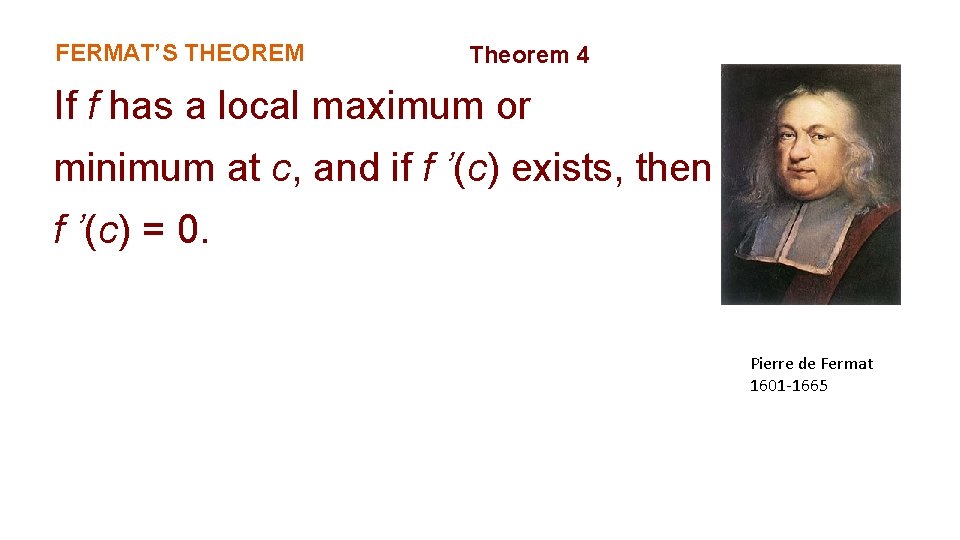 FERMAT’S THEOREM Theorem 4 If f has a local maximum or minimum at c,