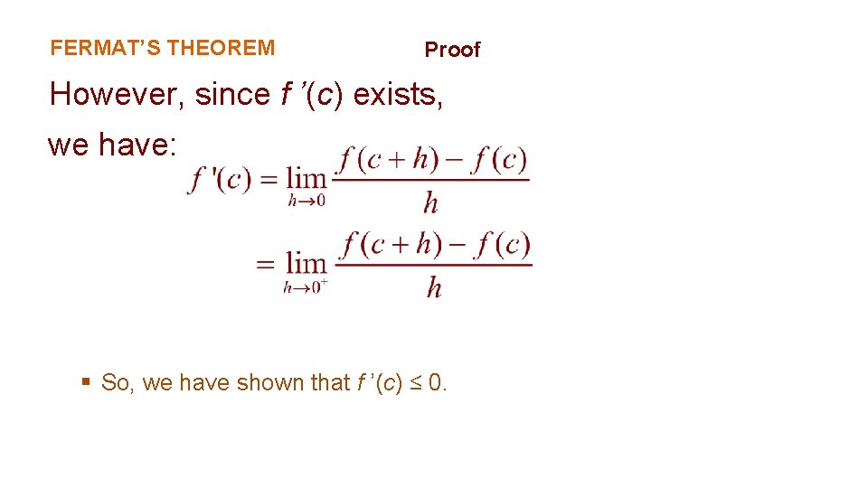 FERMAT’S THEOREM Proof However, since f ’(c) exists, we have: § So, we have