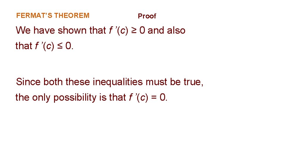 FERMAT’S THEOREM Proof We have shown that f ’(c) ≥ 0 and also that