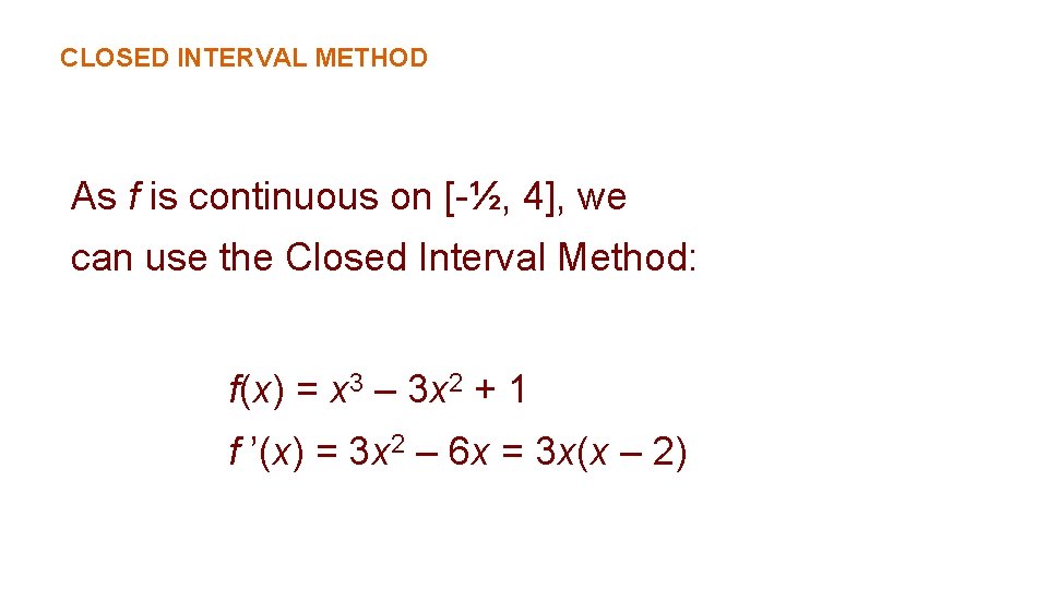 CLOSED INTERVAL METHOD As f is continuous on [-½, 4], we can use the