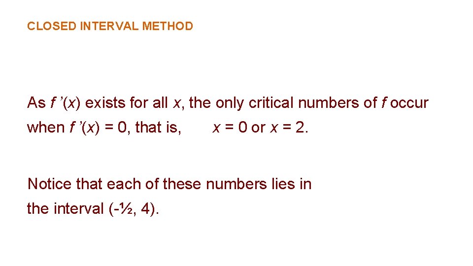 CLOSED INTERVAL METHOD As f ’(x) exists for all x, the only critical numbers