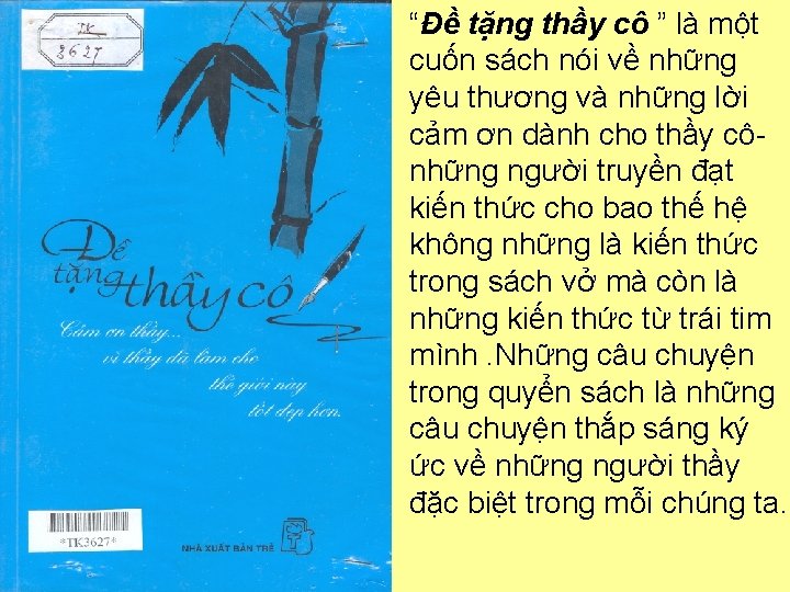 “Đề tặng thầy cô ” là một cuốn sách nói về những yêu thương