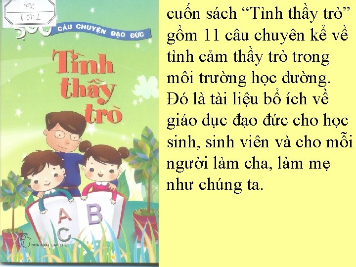 cuốn sách “Tình thầy trò” gồm 11 câu chuyên kể về tình cảm thầy