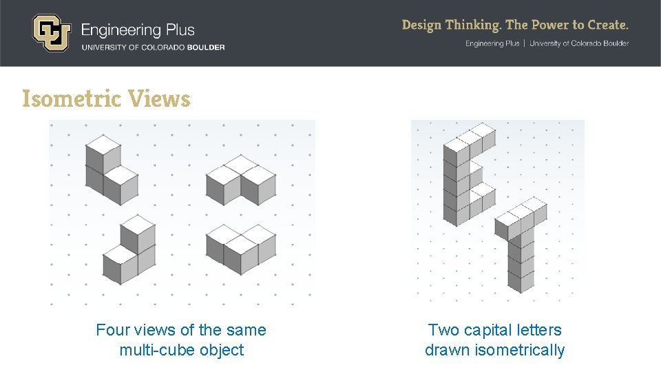 Isometric Views Four views of the same multi-cube object Two capital letters drawn isometrically Isometric Views Four views of the same multi-cube object Two capital letters drawn isometrically