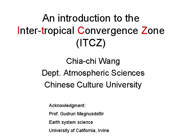 An introduction to the Inter-tropical Convergence Zone (ITCZ) Chia-chi Wang Dept. Atmospheric Sciences Chinese