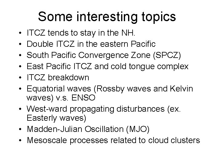 Some interesting topics • • • ITCZ tends to stay in the NH. Double