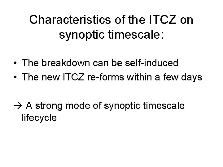 Characteristics of the ITCZ on synoptic timescale: • The breakdown can be self-induced •